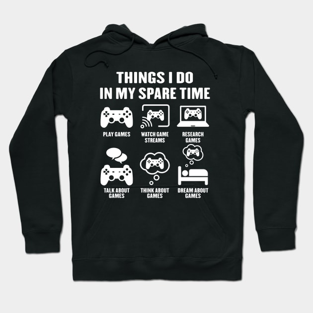 Things I Do In My Spare Time Video Games Gamer Hoodie by ChrifBouglas